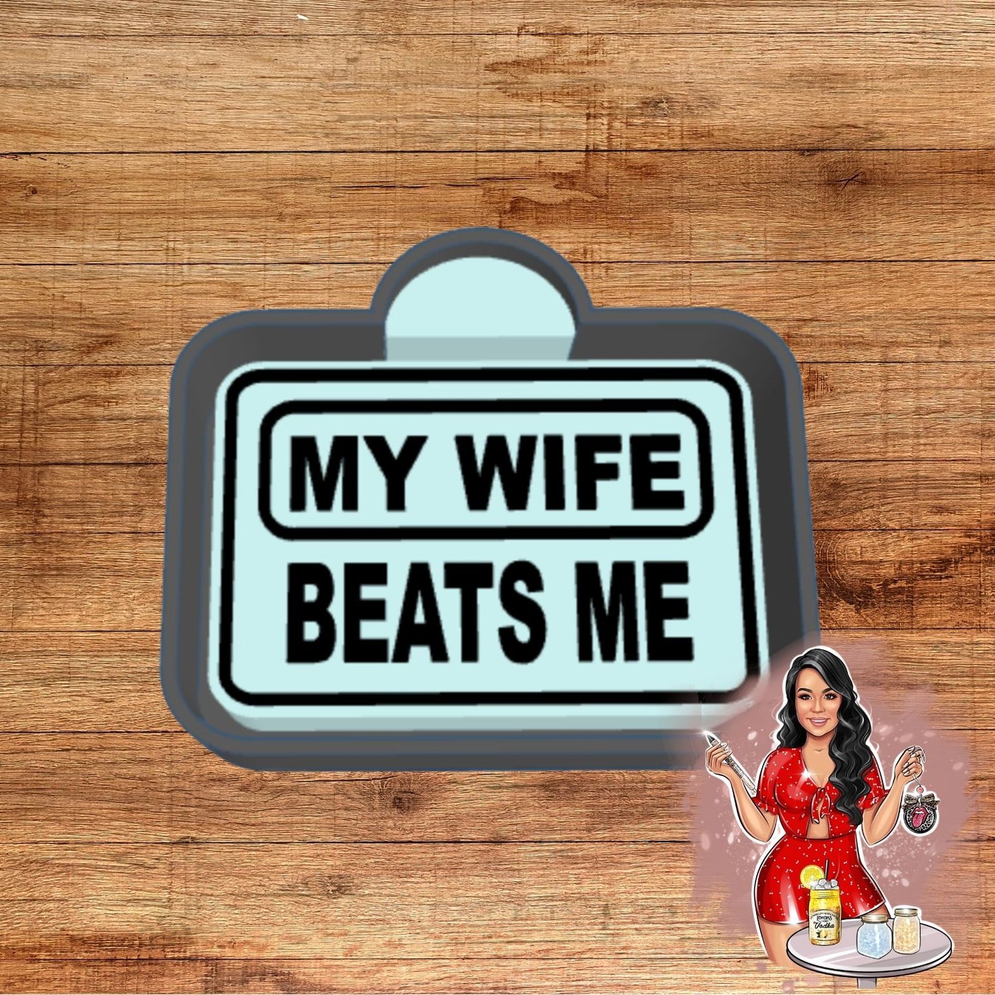 My Wife Beats Me Freshie Mold